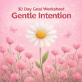 Gentle Intention: 30-day Goal Worksheet
